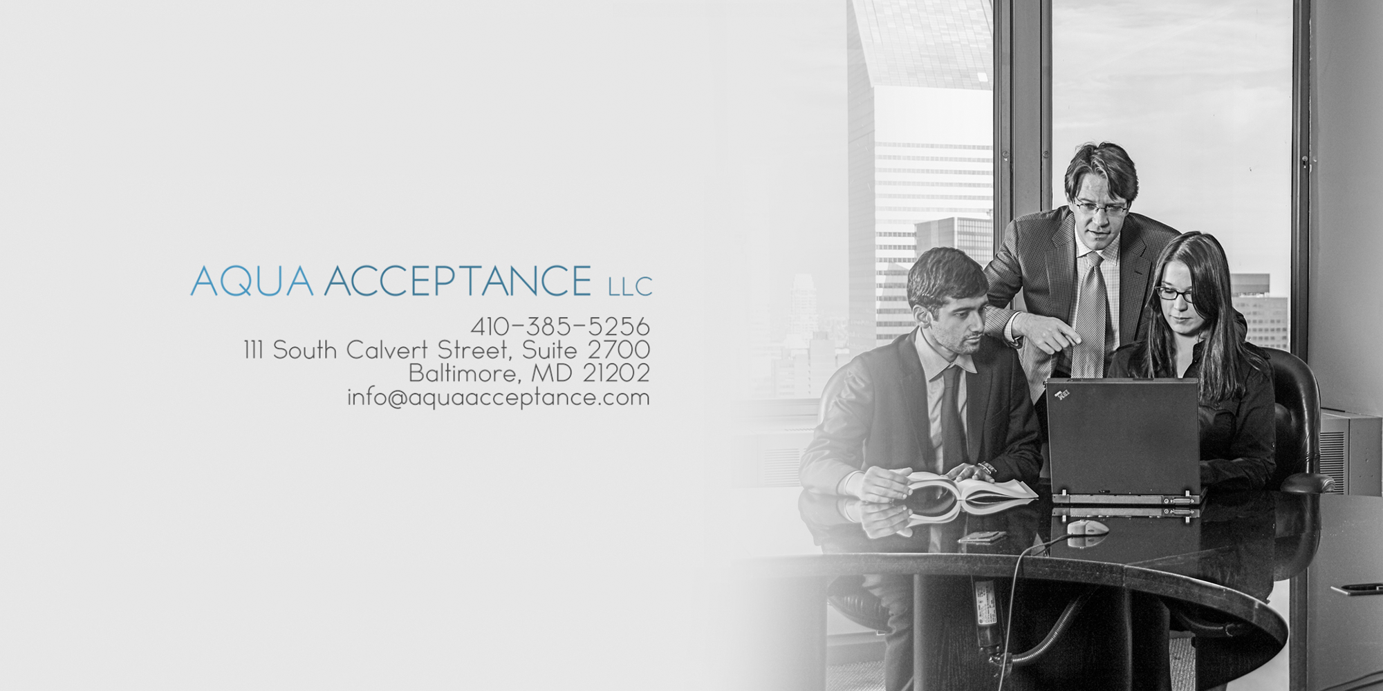 Aqua Acceptance LLC. 410-385-5256 111 South Calvert Street, Suite 2700 Baltimore, MD 21202 info@aquaacceptance.com Layla Hollender Maria Leasca